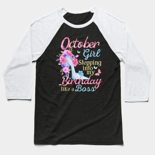 October Girl stepping into my Birthday like a boss Baseball T-Shirt